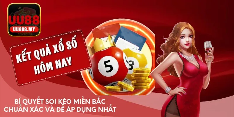 Bí quyết soi kèo miền Bắc chuẩn xác và dễ áp dụng nhất