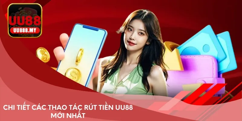 Chi tiết các thao tác rút tiền UU88 mới nhất