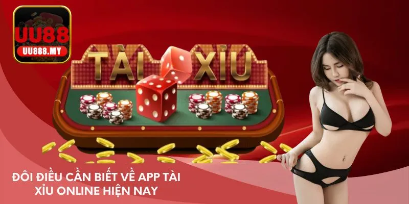 Đôi điều cần biết về app Tài Xỉu online hiện nay