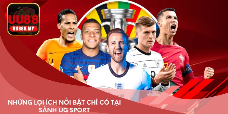 Những lợi ích nổi bật chỉ có tại sảnh UG Sport