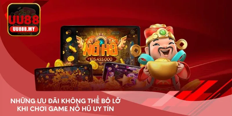 Những ưu đãi không thể bỏ lỡ khi chơi game nổ hũ uy tín