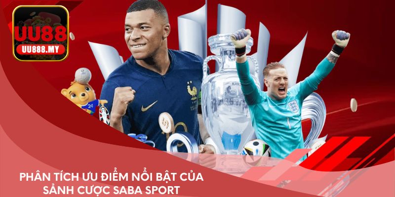 Phân tích ưu điểm nổi bật của sảnh cược SABA Sport