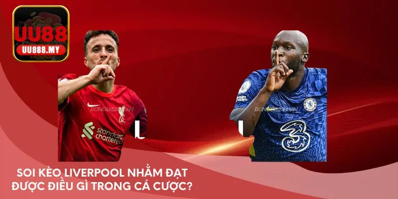 Soi kèo Liverpool nhằm đạt được điều gì trong cá cược?
