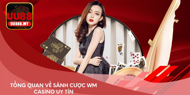 Tổng quan về sảnh cược WM Casino uy tín