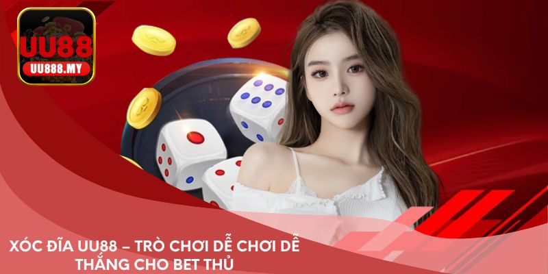 Xóc đĩa UU88 – trò chơi dễ chơi dễ thắng cho bet thủ